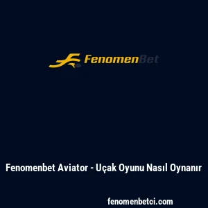Fenomenbet Aviator - U&ccedil;ak Oyunu Nasıl Oynanır
