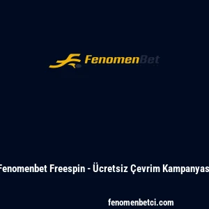 Fenomenbet Freespin - &Uuml;cretsiz &Ccedil;evrim Kampanyası