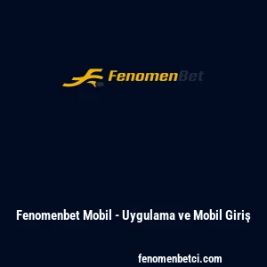 Fenomenbet Mobil - Uygulama ve Mobil Giriş