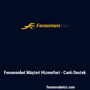 Fenomenbet M&uuml;şteri Hizmetleri - Canlı Destek